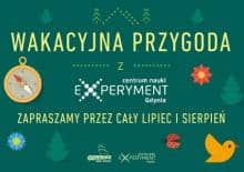 Wakacyjna przygoda z Centrum Nauki Experyment