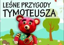 Leśne Przygody Tymoteusza - spektakl dla dzieci