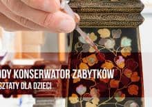 Warsztaty konserwatorskie dla dzieci - Muzeum w Wilanowie