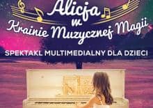 Multimedialny spektakl dla dzieci Alicja w Krainie Muzycznej Magii