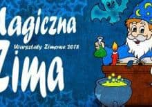Warsztaty zimowe - Magiczna Zima 2018