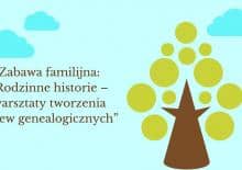 Rodzinne historie - warsztaty tworzenia drzew genealogicznych