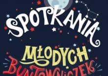 Spotkania Młodych Buntowniczek - dla odważnych dziewczynek