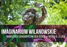 Wilanowskie Imaginarium - warsztaty sensoryczne dla maluchów