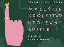 „Maleńkie królestwo Królewny Aurelki” - przedstawienie dla dzieci